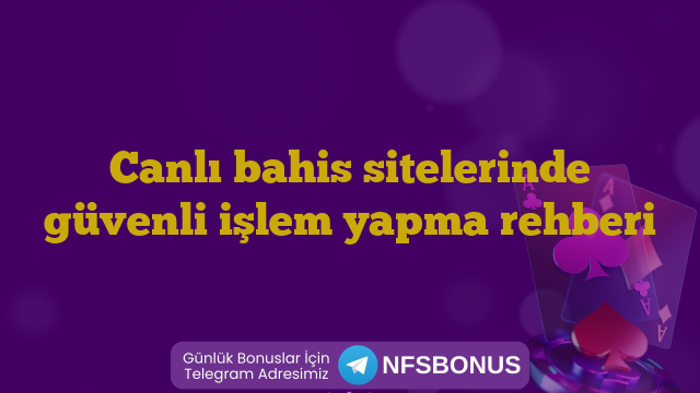 Canlı bahis sitelerinde güvenli işlem yapma rehberi