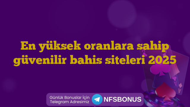 En yüksek oranlara sahip güvenilir bahis siteleri 2025
