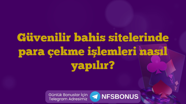 Güvenilir bahis sitelerinde para çekme işlemleri nasıl yapılır?