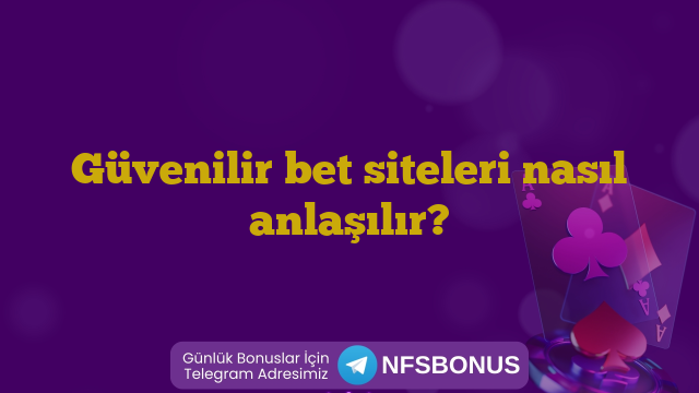 Güvenilir bet siteleri nasıl anlaşılır?